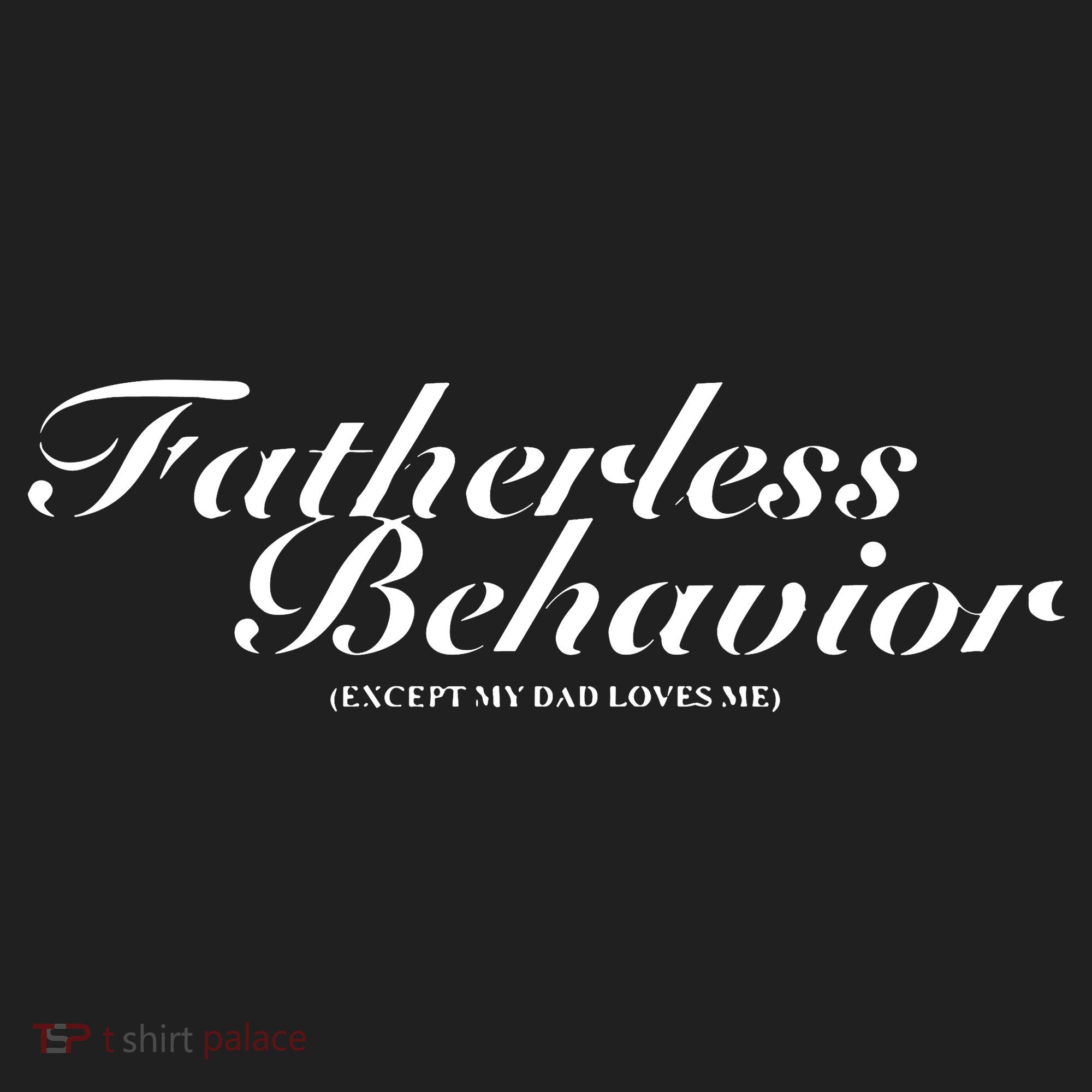 Fatherless Behavior Except My Dad Loves Me Women's Sweatshirt