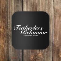 Fatherless Behavior Except My Dad Loves Me Coaster thumb 0