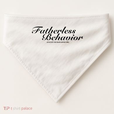 Fatherless Behavior Except My Dad Loves Me USA-Made Doggie Bandana