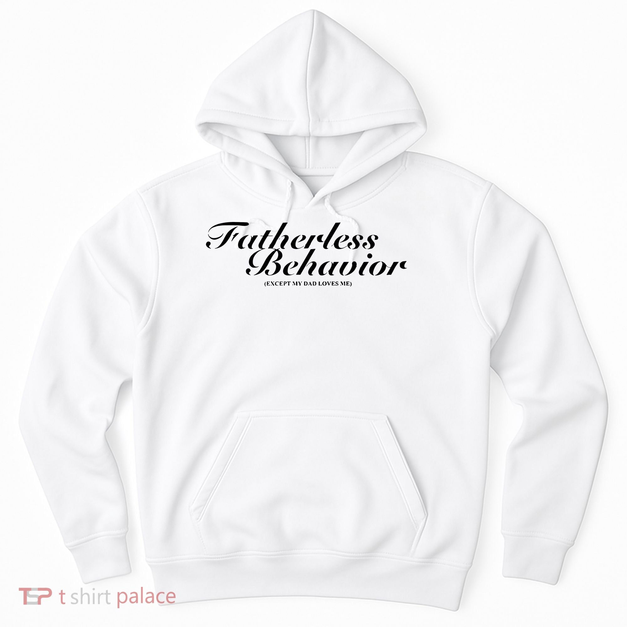 Fatherless Behavior Except My Dad Loves Me Hoodie