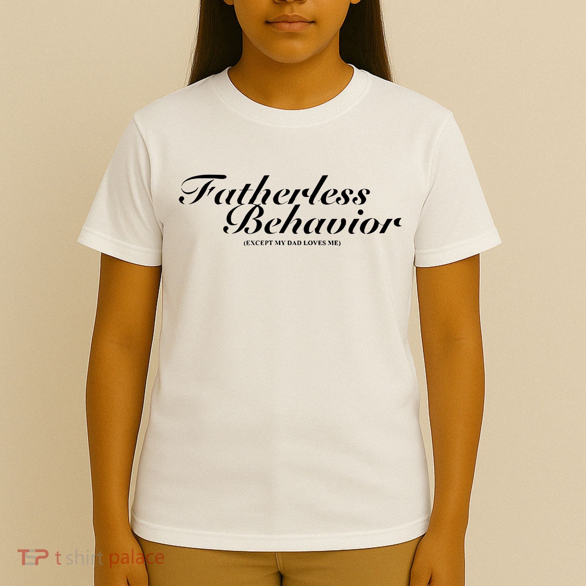 Fatherless Behavior Except My Dad Loves Me T-Shirt