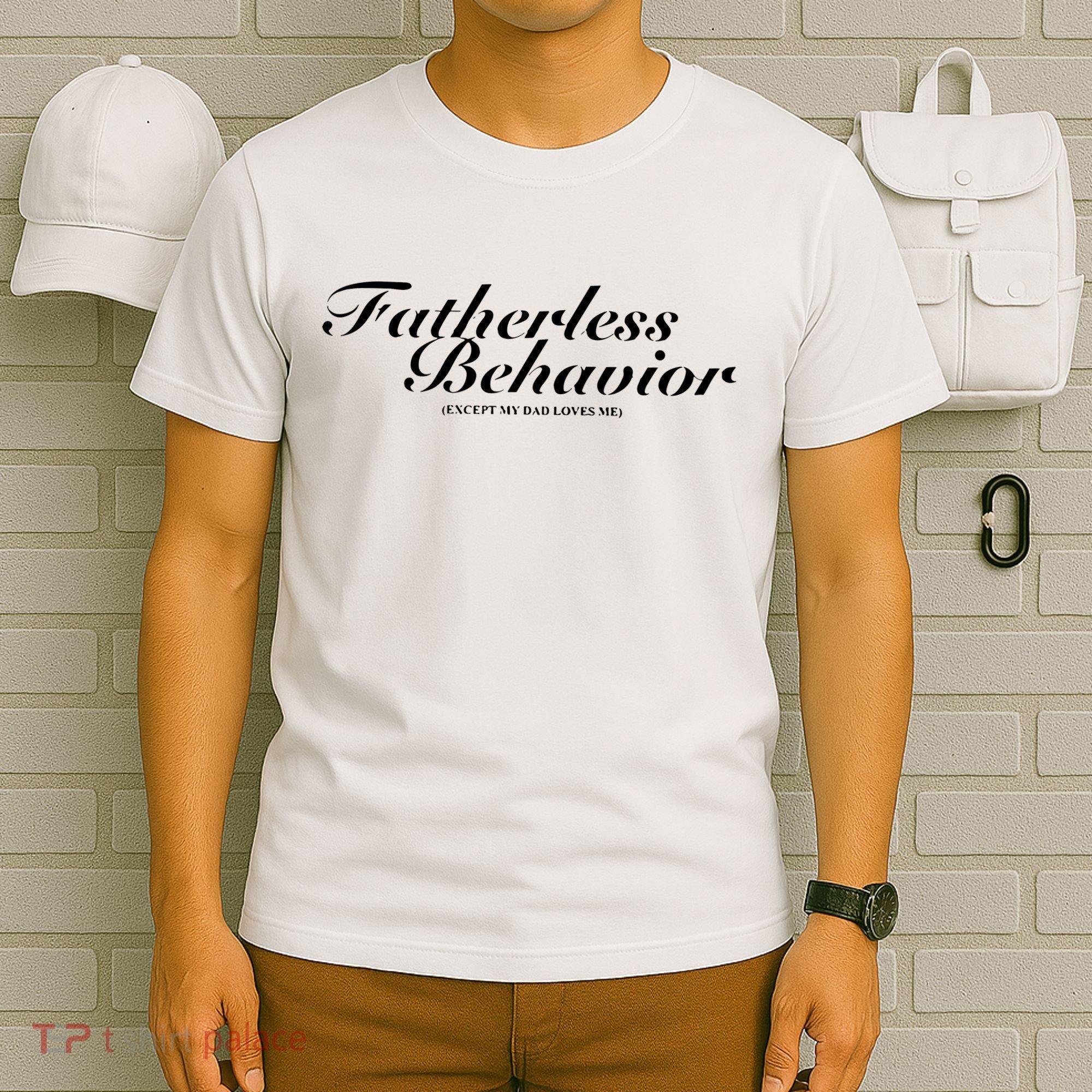 Fatherless Behavior Except My Dad Loves Me T-Shirt