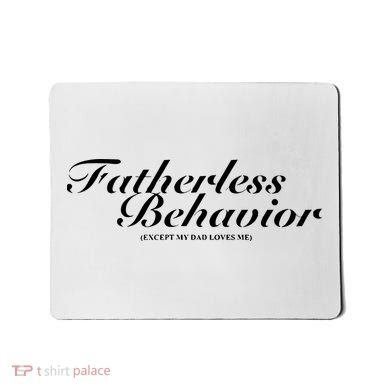 Fatherless Behavior Except My Dad Loves Me Mousepad
