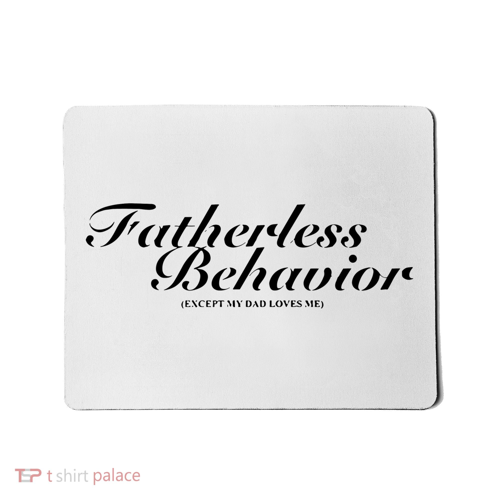 Fatherless Behavior Except My Dad Loves Me Mousepad