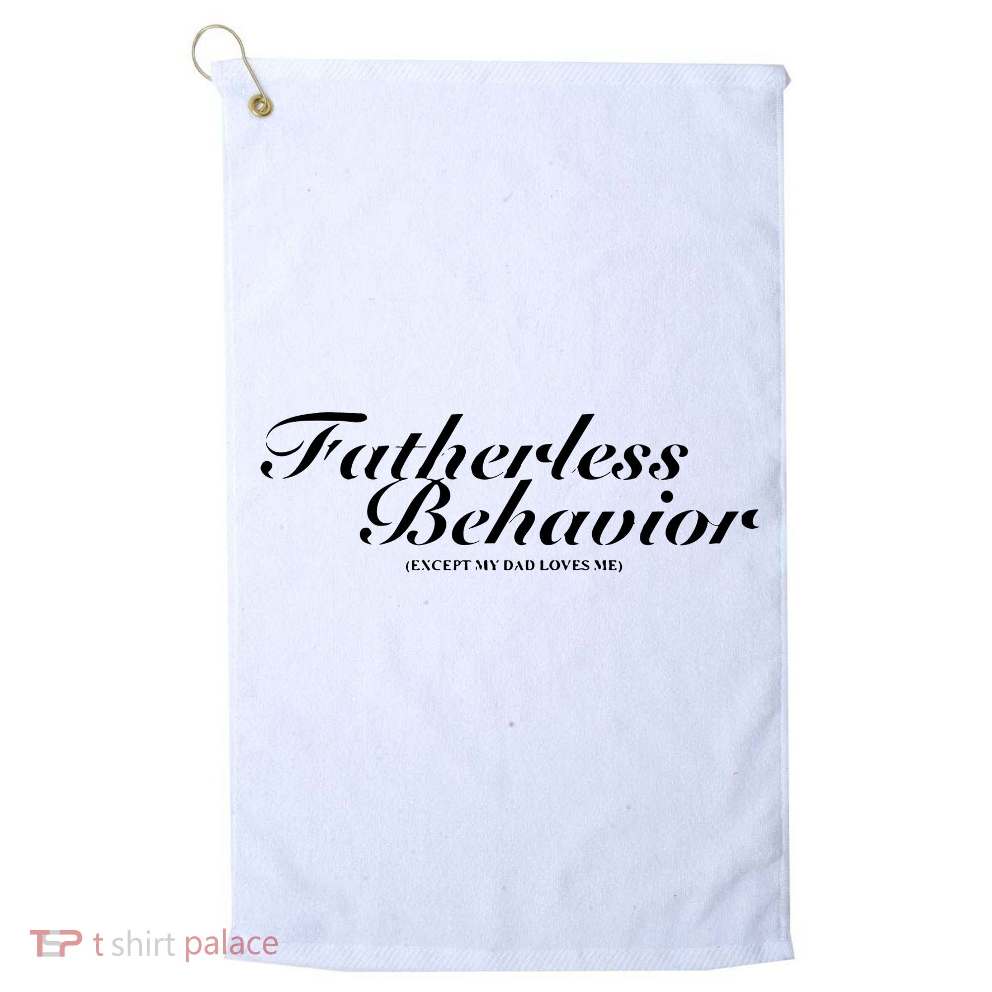 Fatherless Behavior Except My Dad Loves Me Golf Towel