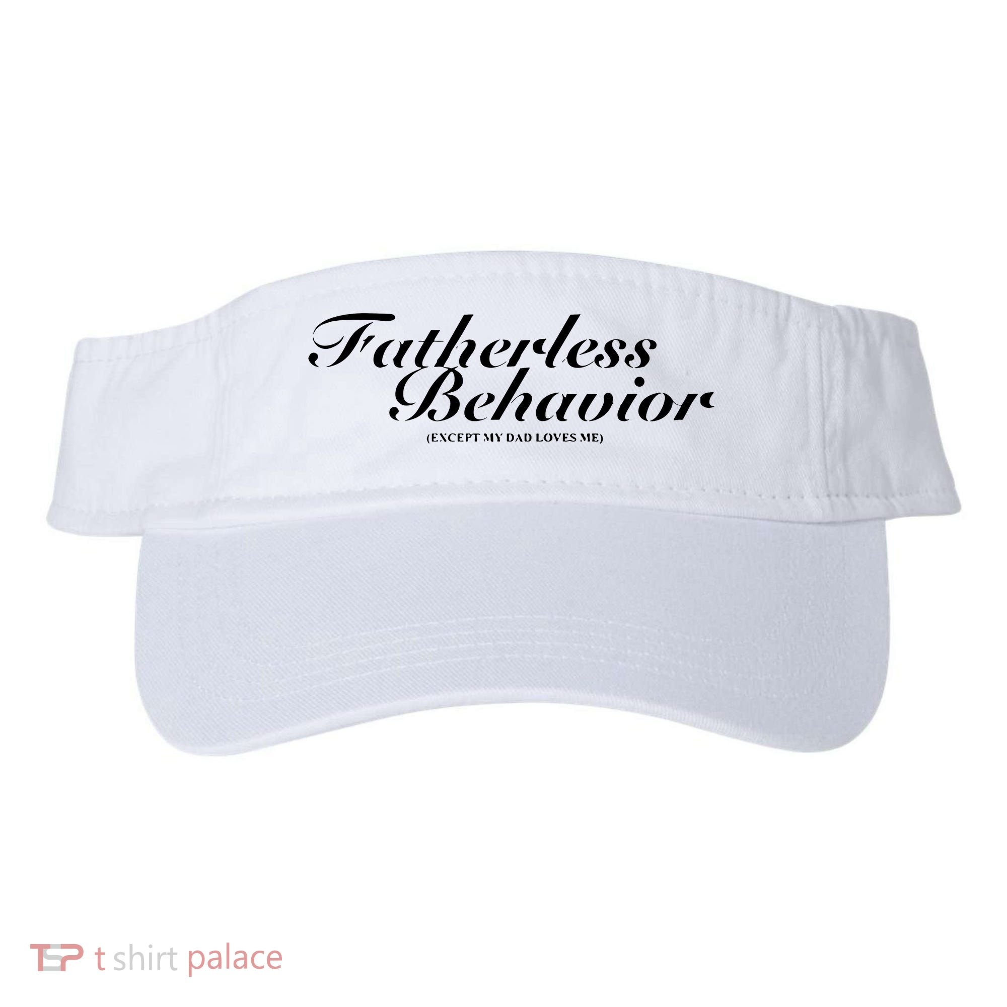 Fatherless Behavior Except My Dad Loves Me Visor