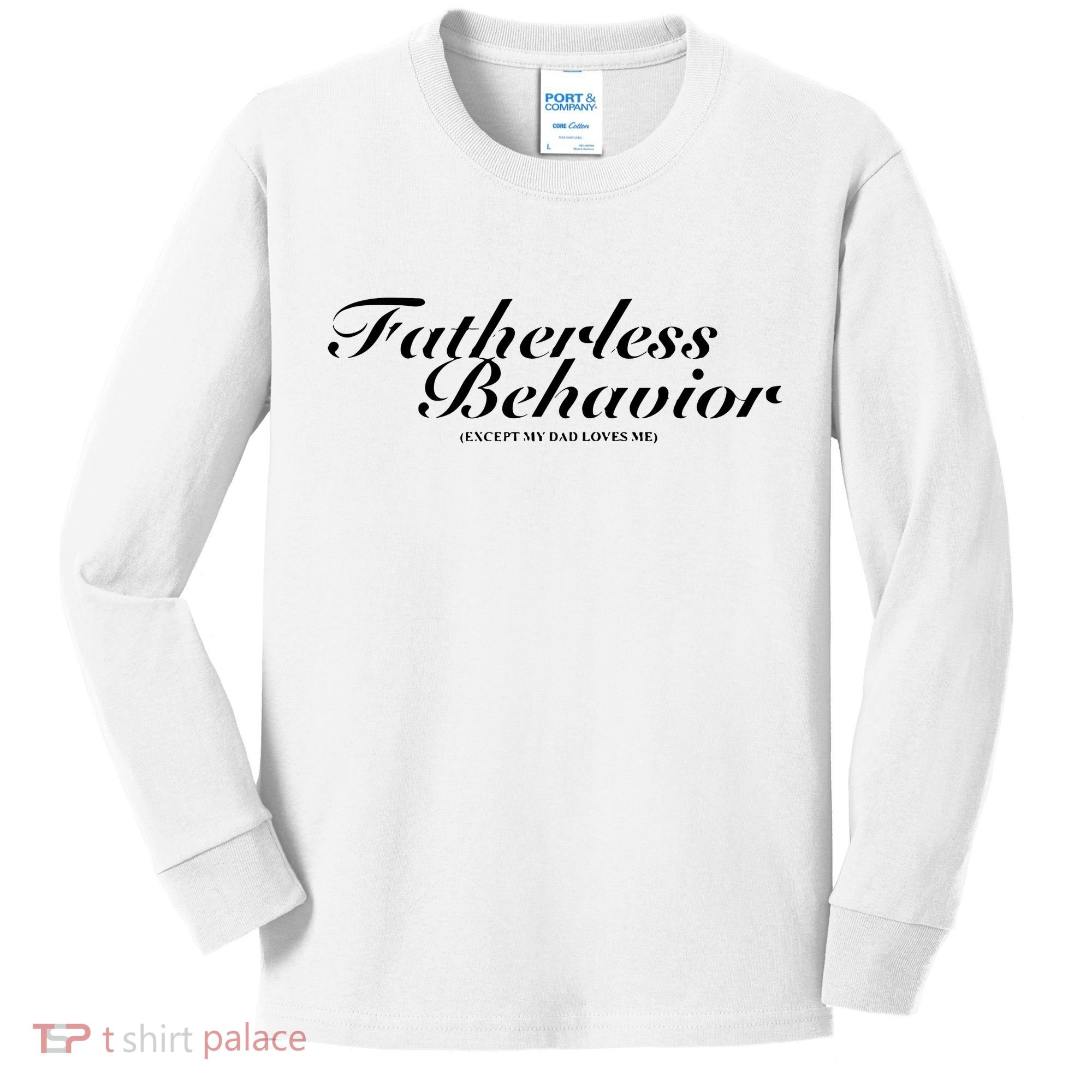 Fatherless Behavior Except My Dad Loves Me Kids Long Sleeve Shirt