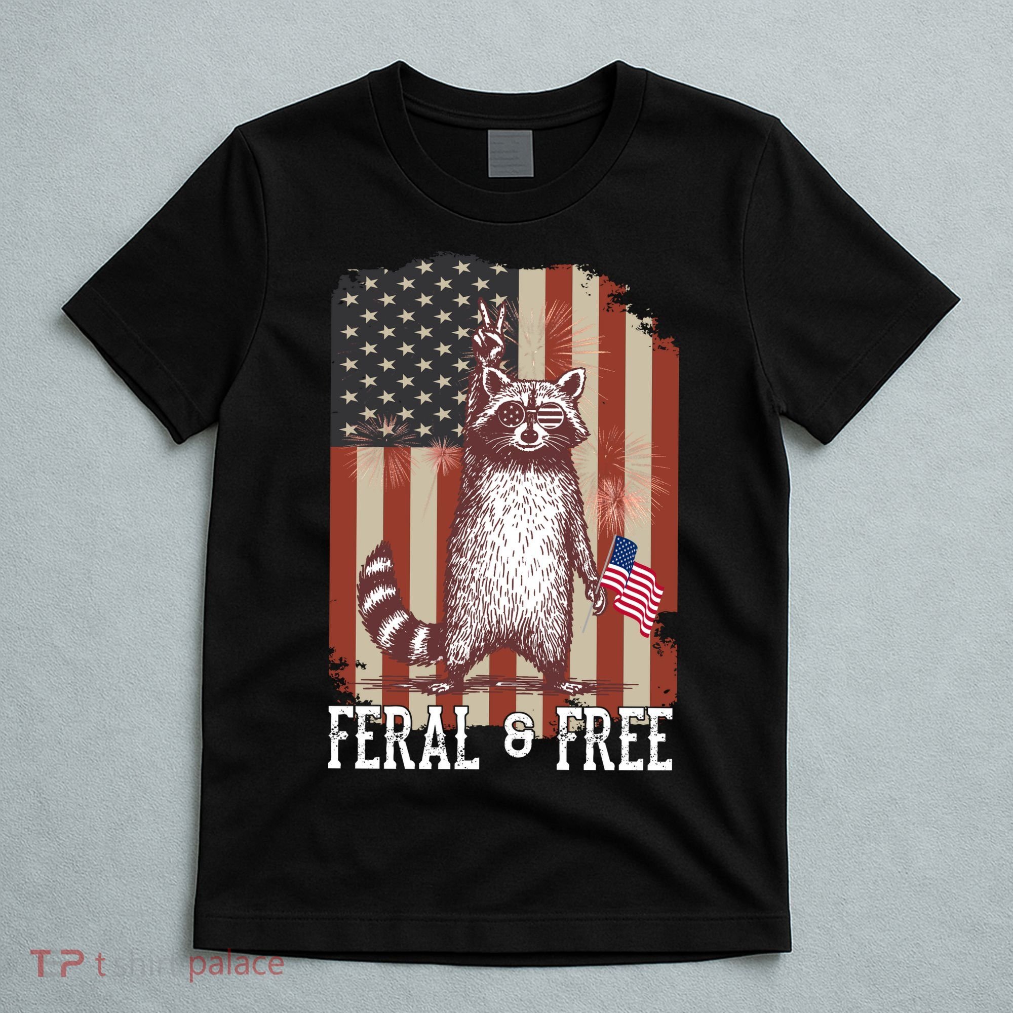 Feral But Free Raccoon July 4th Patriotic For Family T-Shirt