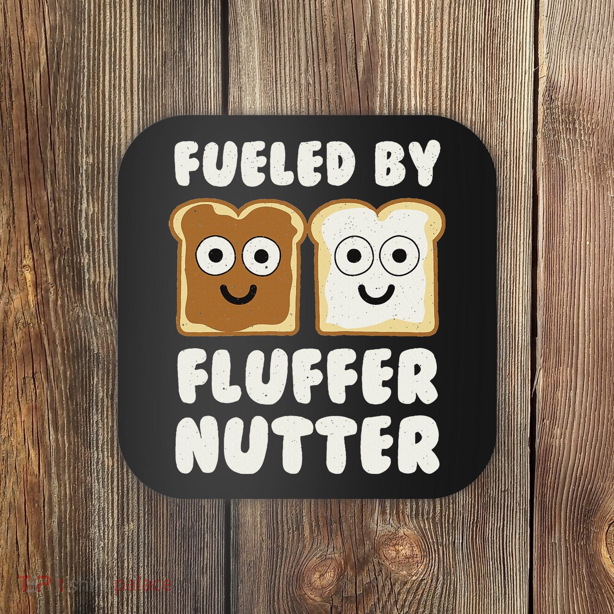 Fueled By Fluffernutter Fluffernutter Coaster