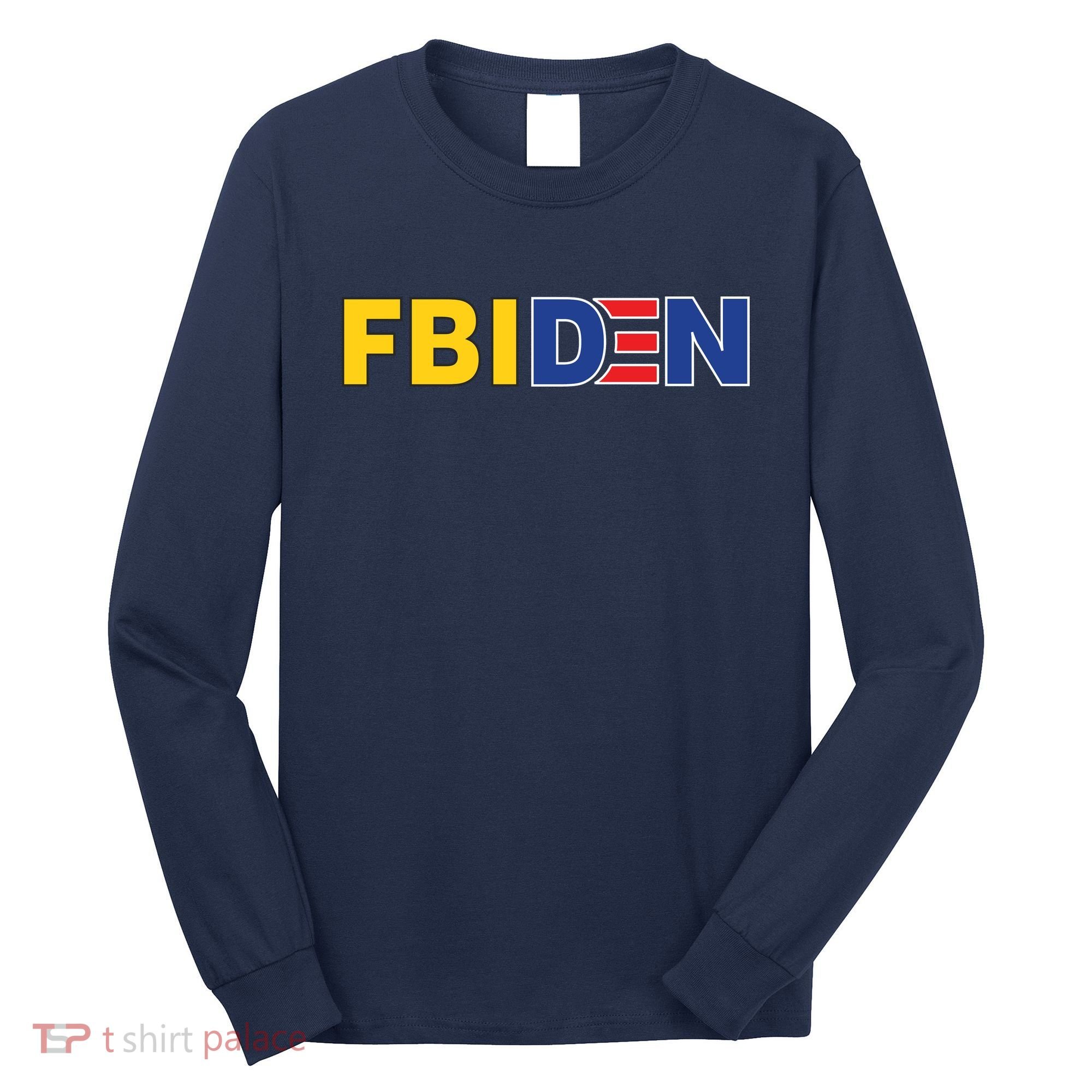 F Biden FBI Fbiden Funny Long Sleeve Shirt