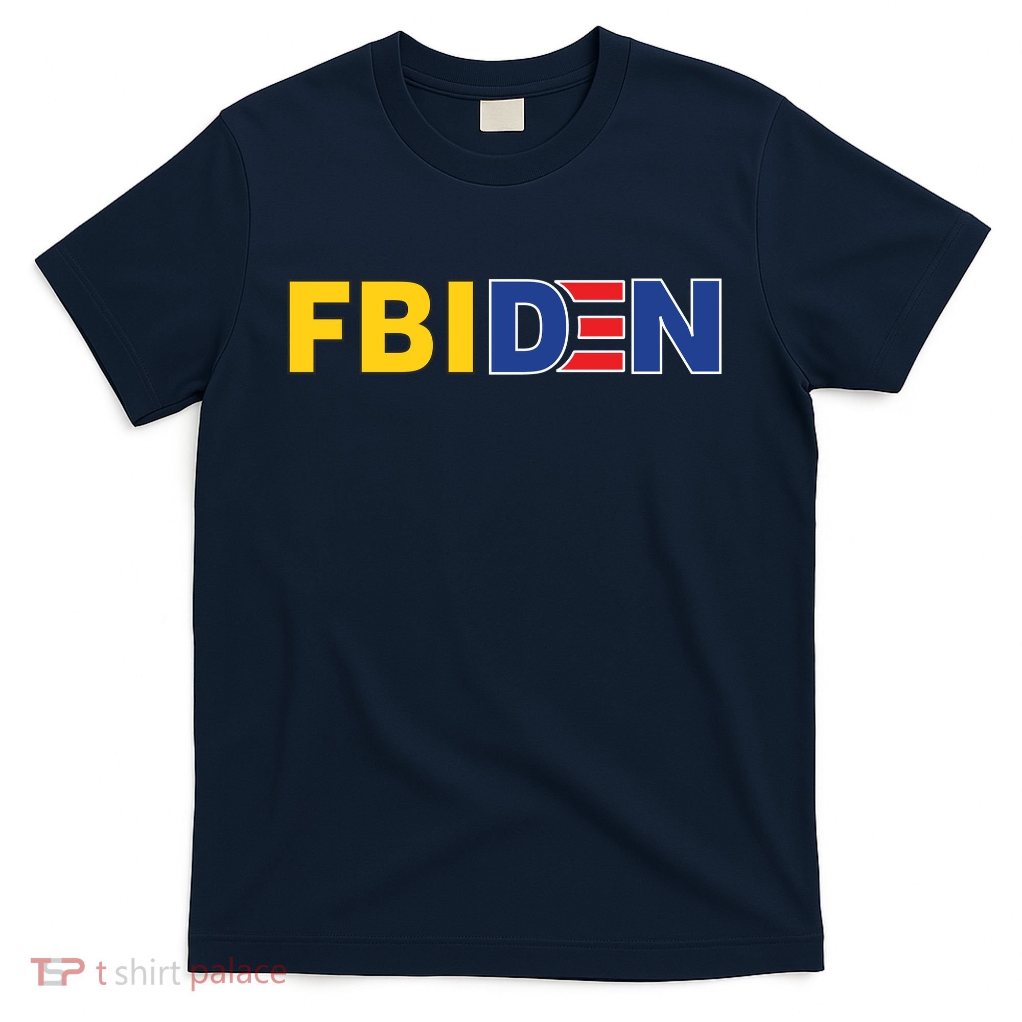 F Biden FBI Fbiden Funny T-Shirt