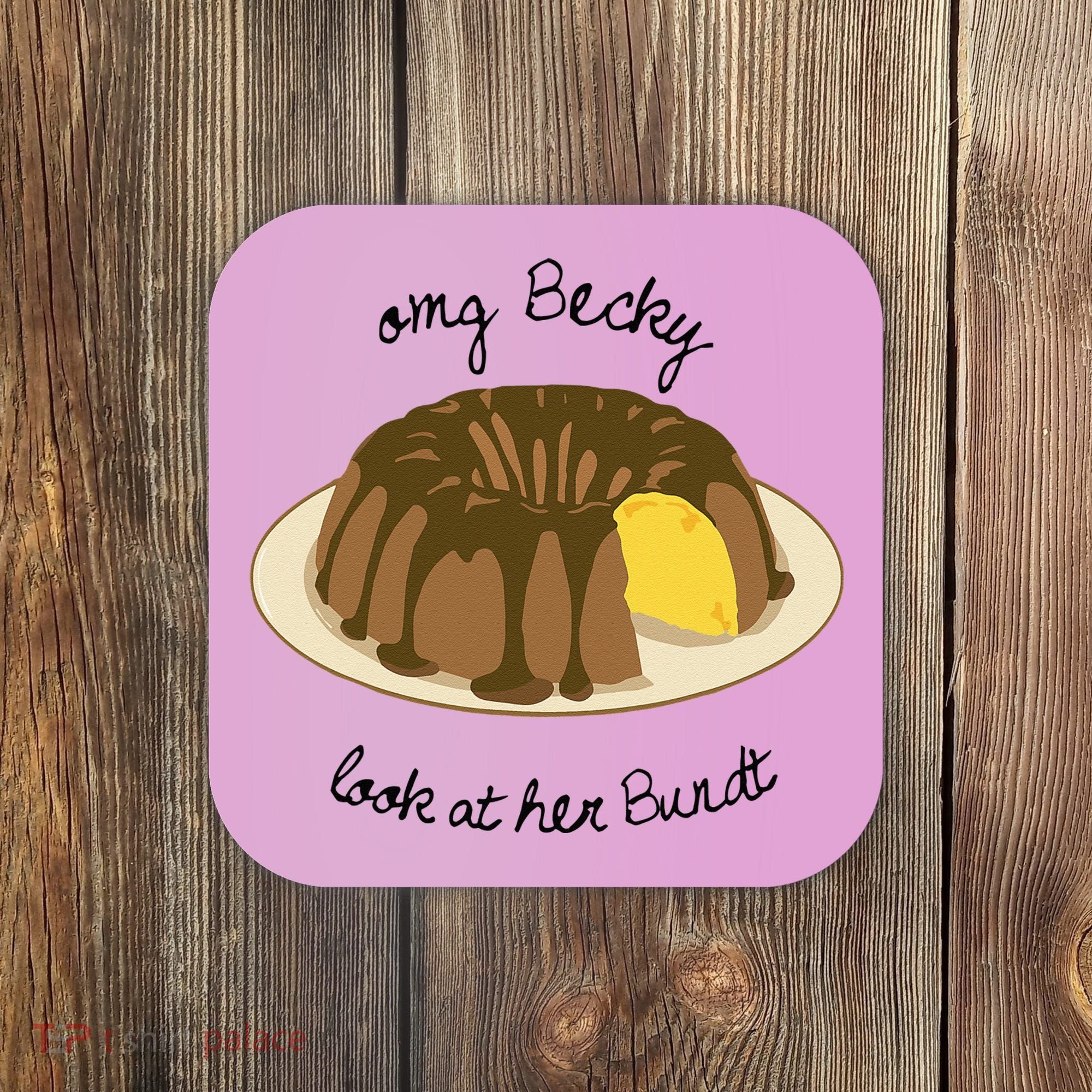 Funny Baking For Baker OMG Becky Look At Her Bundt Coaster