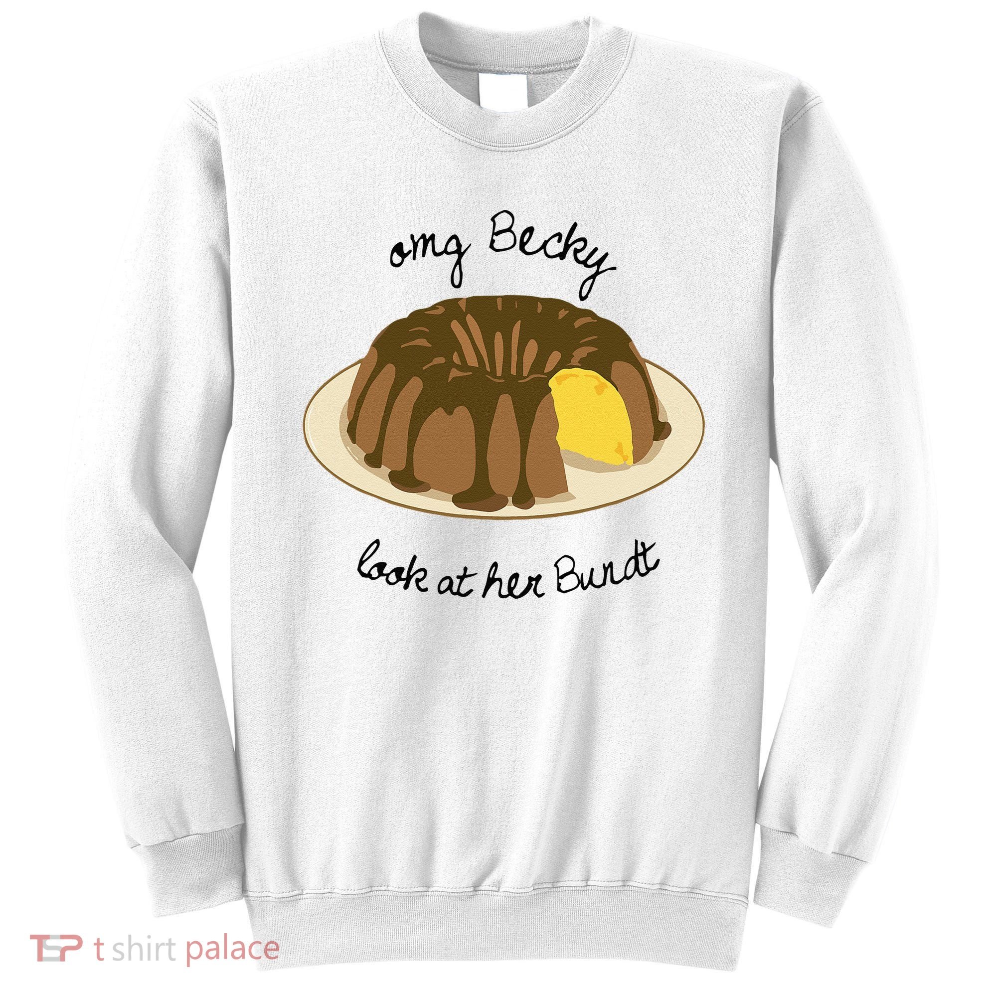 Funny Baking For Baker OMG Becky Look At Her Bundt Sweatshirt