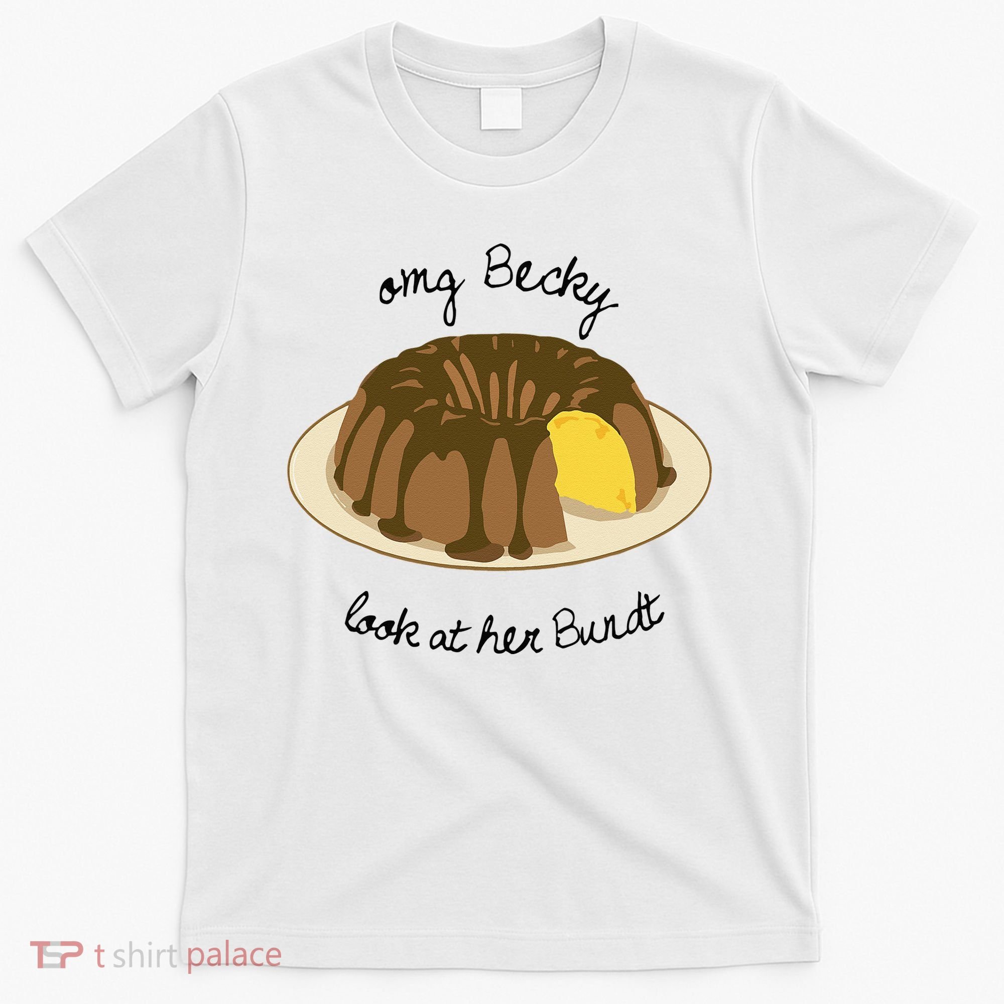 Funny Baking For Baker OMG Becky Look At Her Bundt T-Shirt