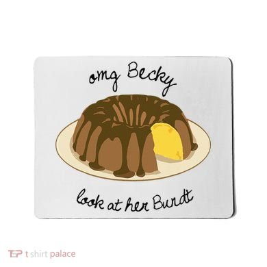 Funny Baking For Baker OMG Becky Look At Her Bundt Mousepad