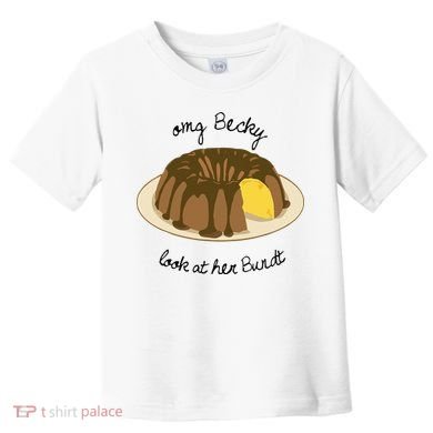 Funny Baking For Baker OMG Becky Look At Her Bundt Toddler T-Shirt