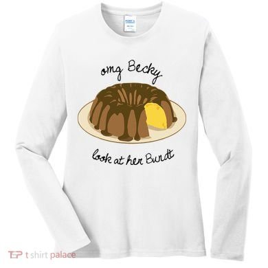 Funny Baking For Baker OMG Becky Look At Her Bundt Women's Long Sleeve Shirt