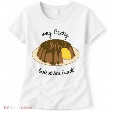 Funny Baking For Baker OMG Becky Look At Her Bundt Women's T-Shirt