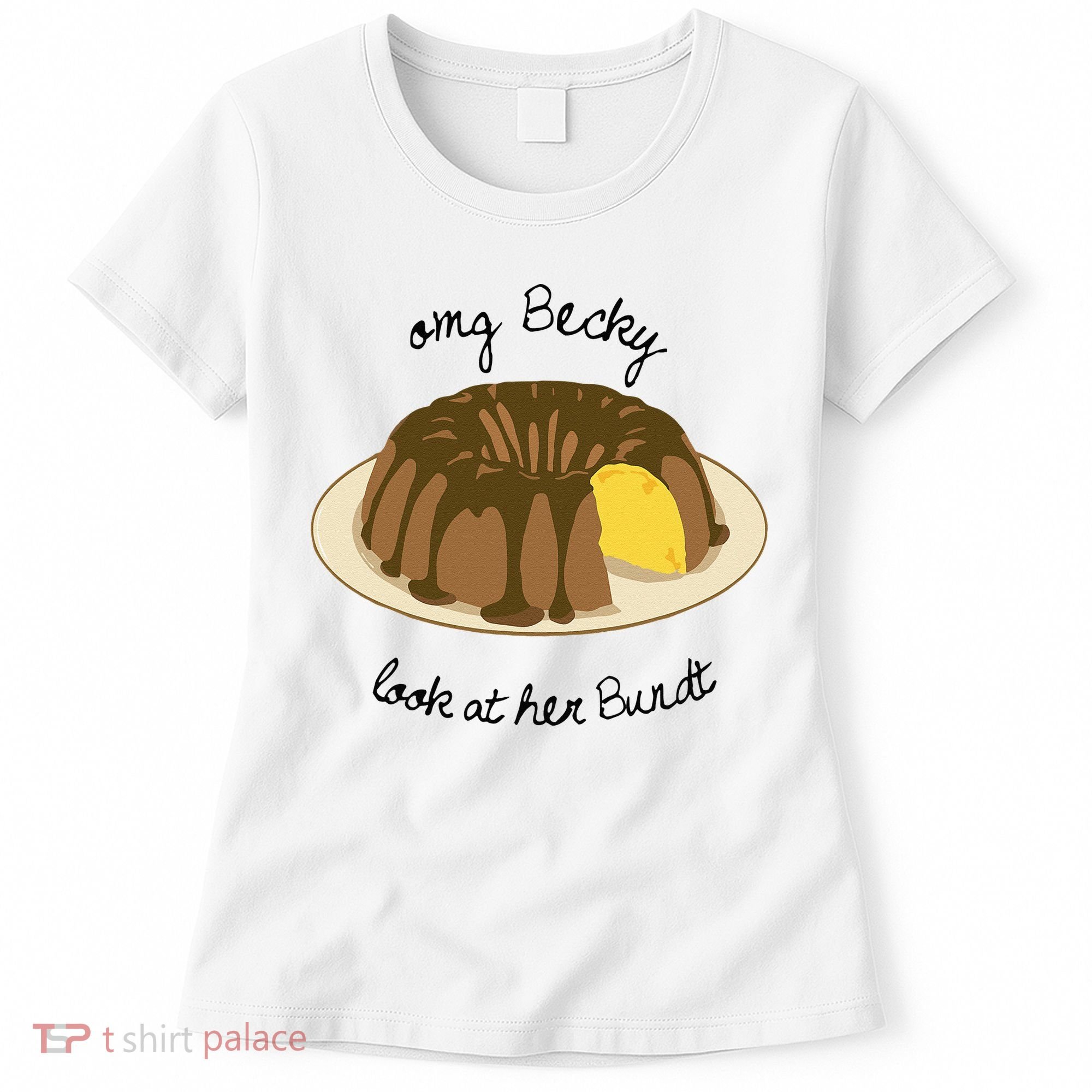 Funny Baking For Baker OMG Becky Look At Her Bundt Women's T-Shirt