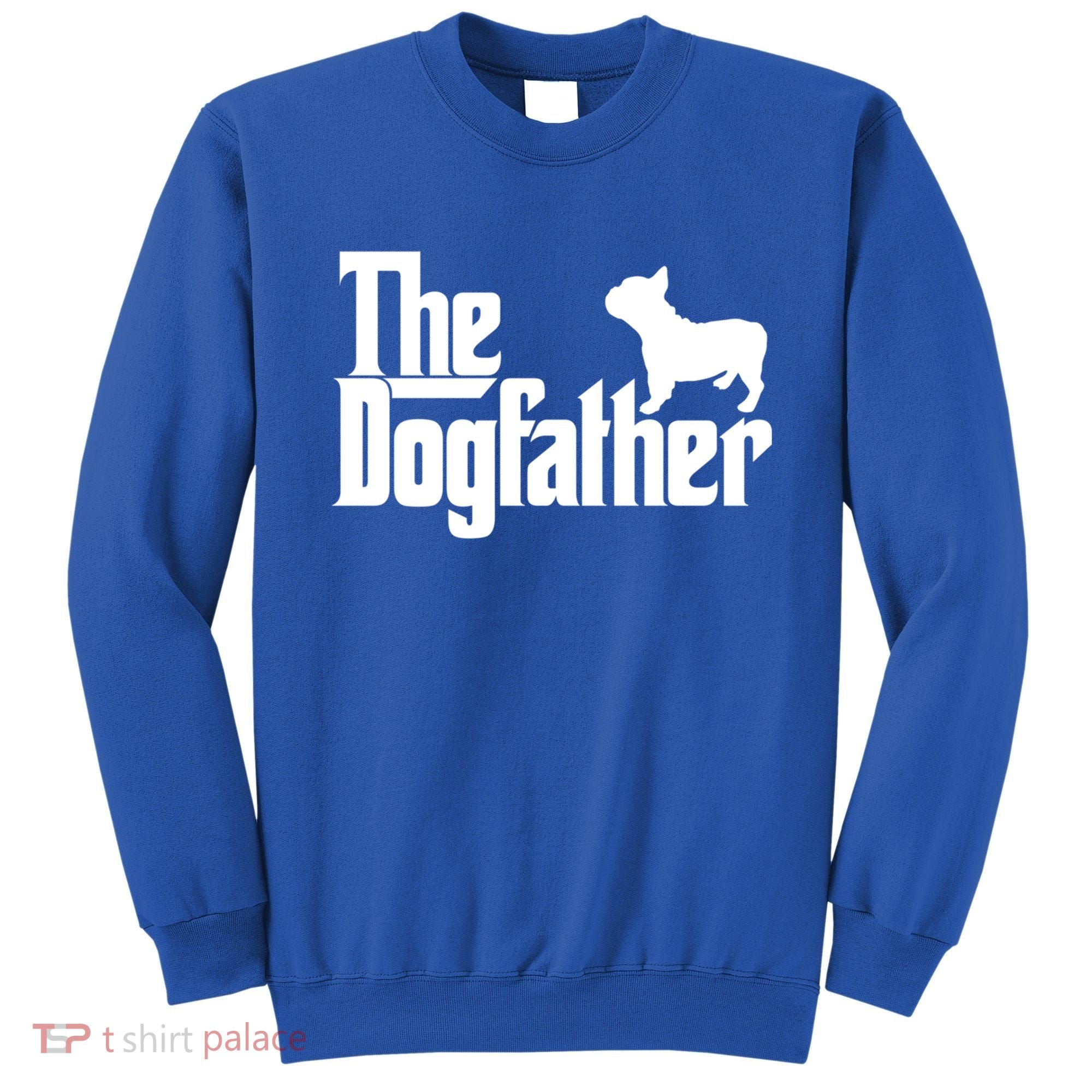 French Bulldog Father Dad Gift The Dogfather Gift Funny Gift Sweatshirt