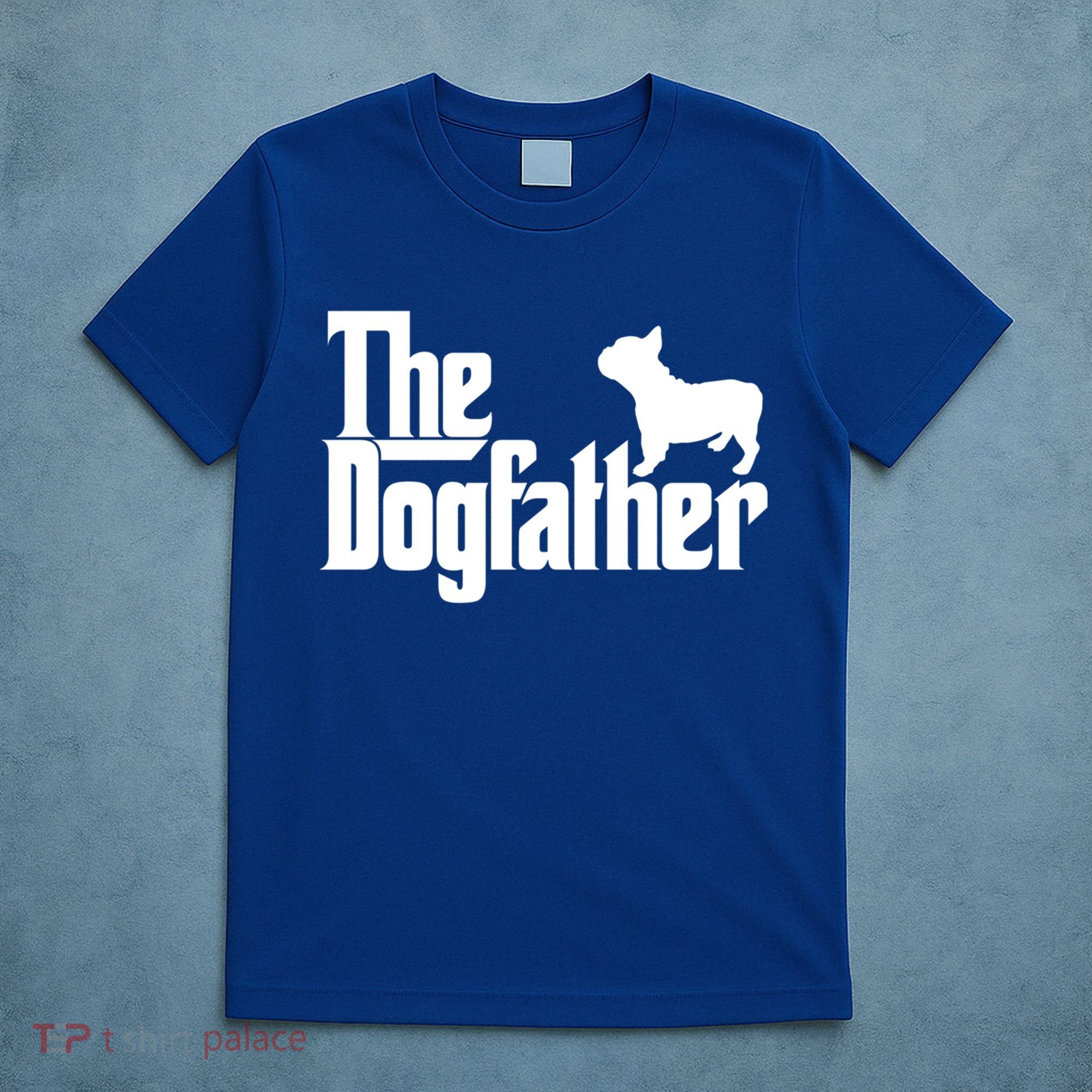 French Bulldog Father Dad Gift The Dogfather Gift Funny Gift T-Shirt