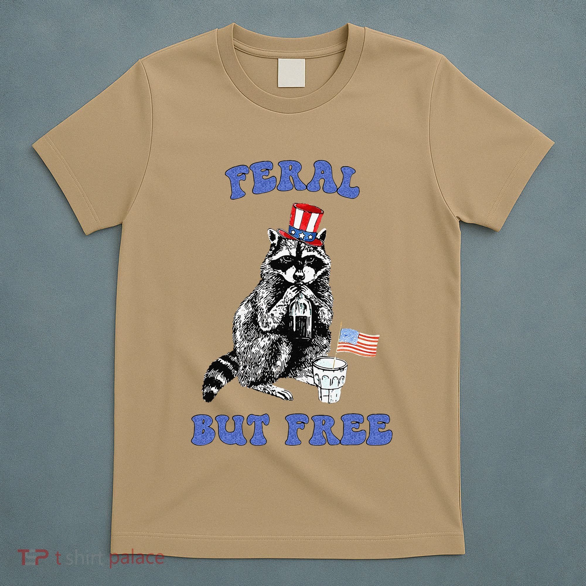 Feral But Free Funny 4th Of July Raccoon Independence Day T-Shirt