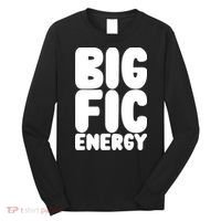 Funny Big Fic Energy Long Sleeve Shirt thumb 0