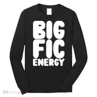Funny Big Fic Energy Long Sleeve Shirt thumb 0