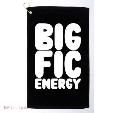 Funny Big Fic Energy Golf Towel