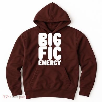 Funny Big Fic Energy Hoodie