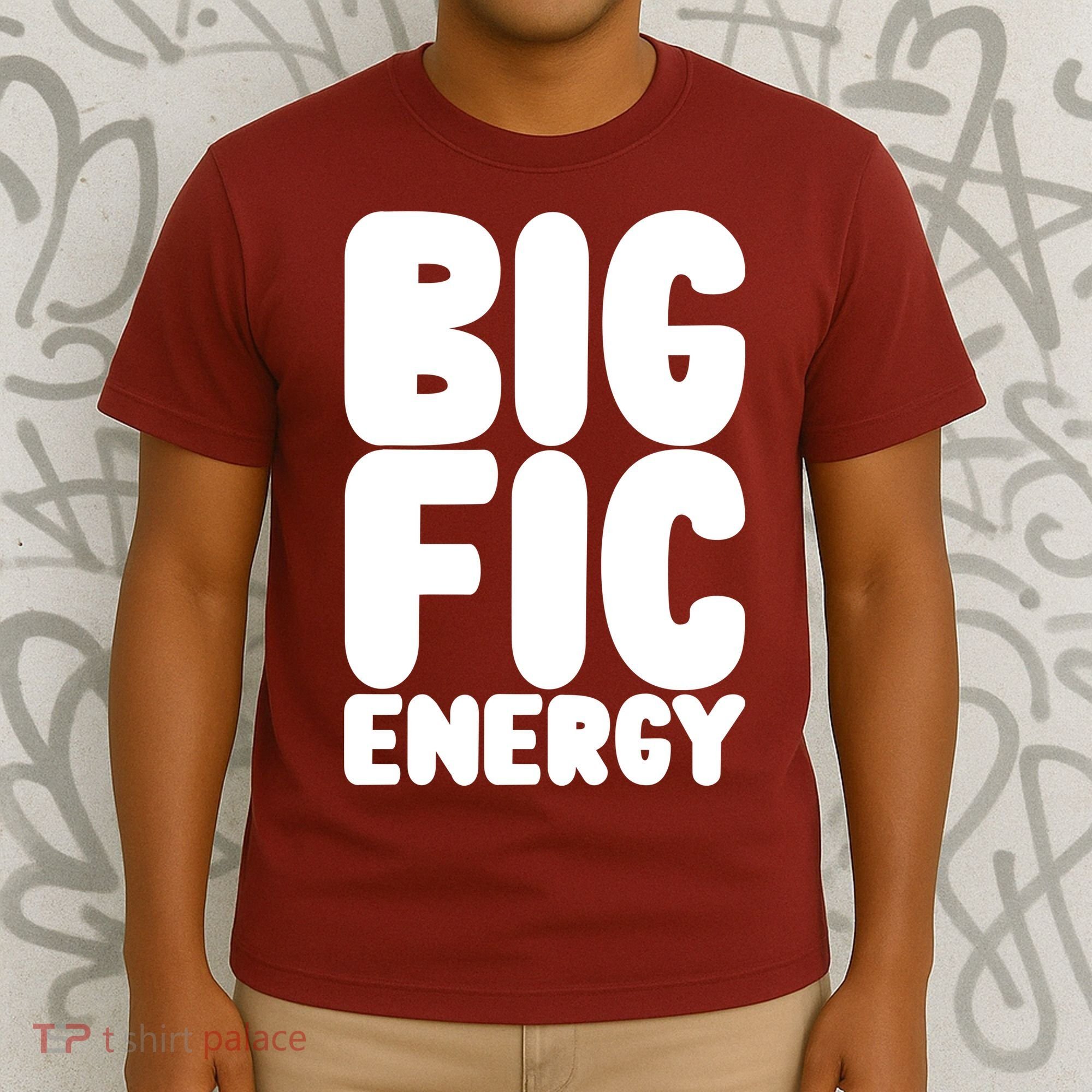 Funny Big Fic Energy T-Shirt