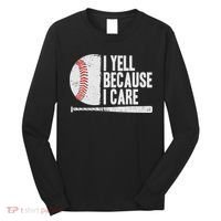Funny Baseball Fan Humor I Yell Because I Care Baseball Dads Long Sleeve Shirt thumb 0