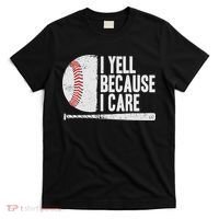 Funny Baseball Fan Humor I Yell Because I Care Baseball Dads T-Shirt thumb 0
