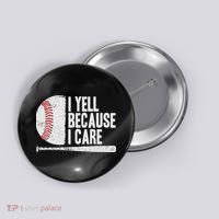 Funny Baseball Fan Humor I Yell Because I Care Baseball Dads Button thumb 0