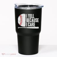 Funny Baseball Fan Humor I Yell Because I Care Baseball Dads Tumbler thumb 0
