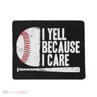 Funny Baseball Fan Humor I Yell Because I Care Baseball Dads Mousepad thumb 0