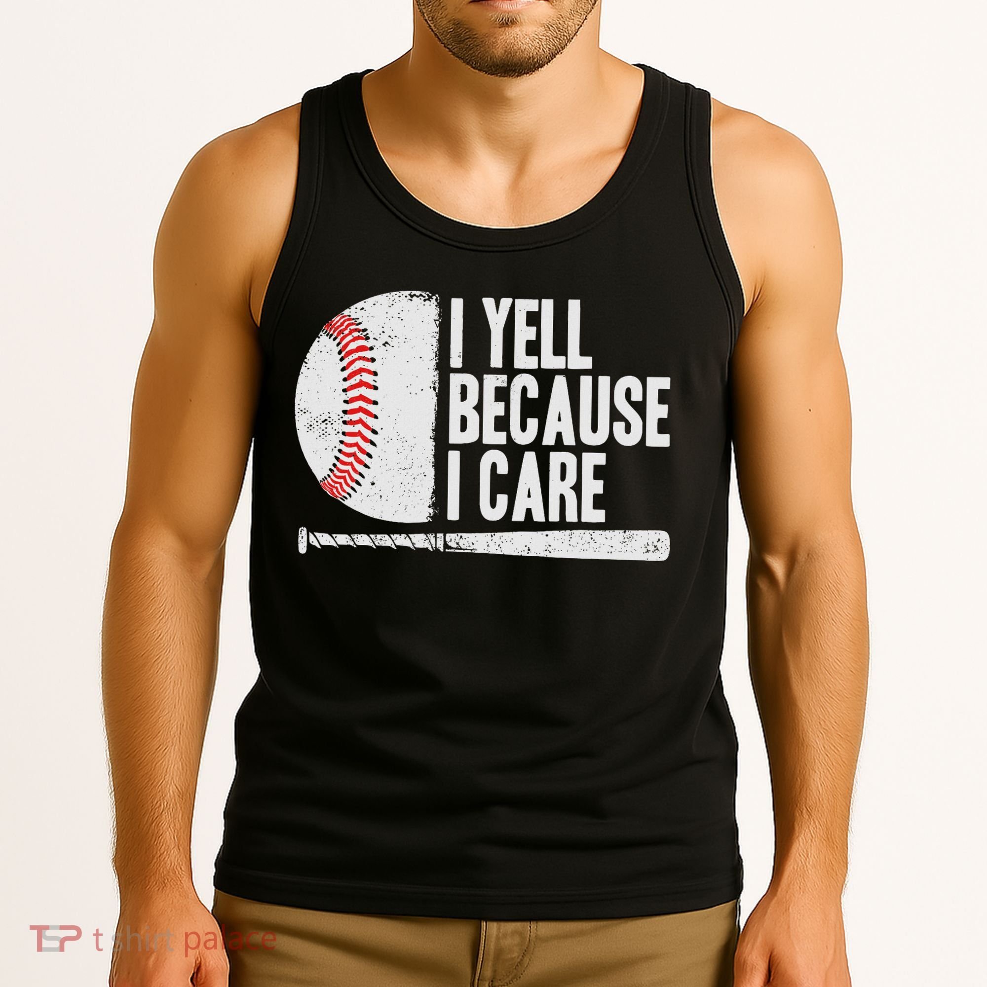 Funny Baseball Fan Humor I Yell Because I Care Baseball Dads Tank Top