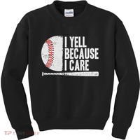 Funny Baseball Fan Humor I Yell Because I Care Baseball Dads Kids Sweatshirt thumb 0