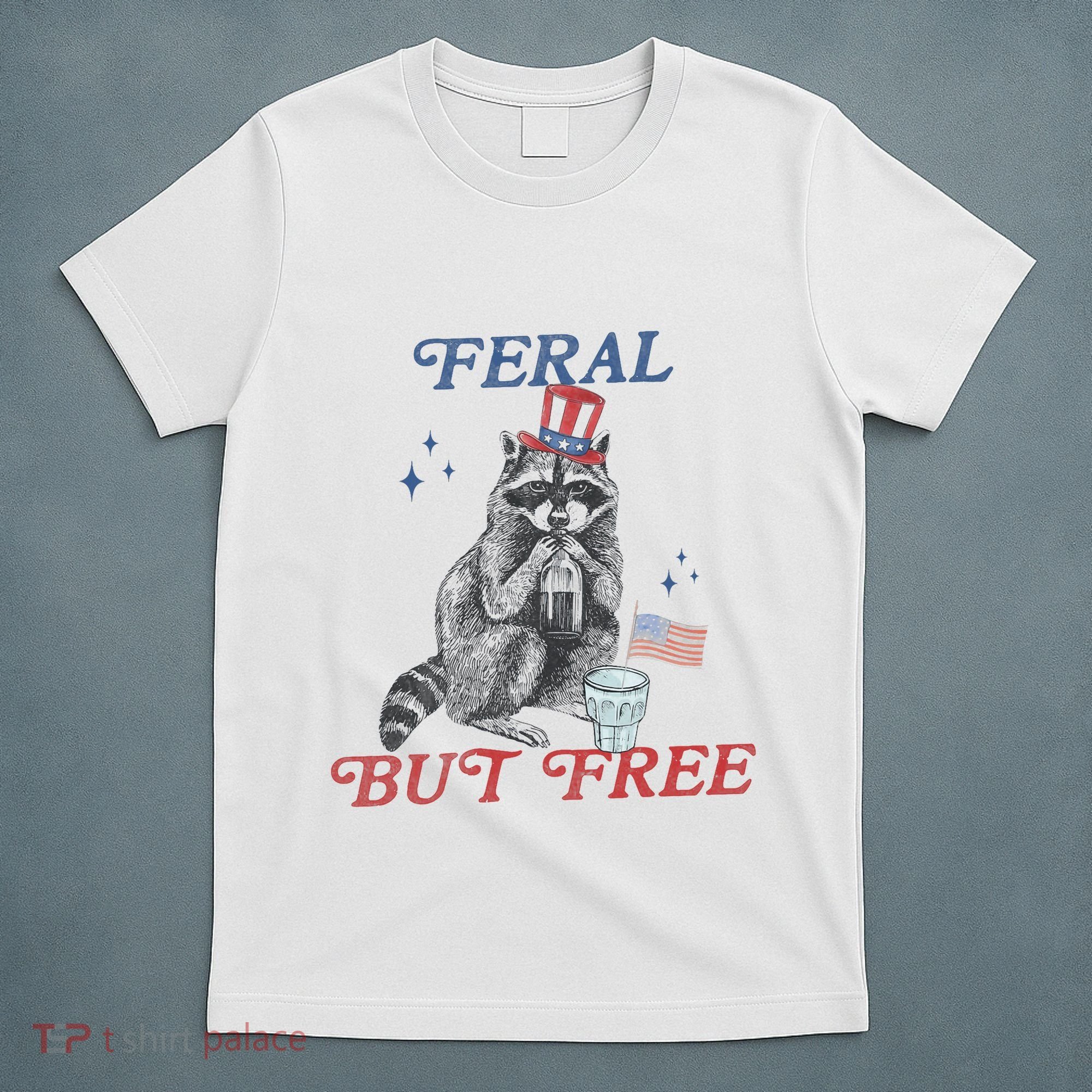 Feral But Free Funny Racoon 4th Of July T-Shirt