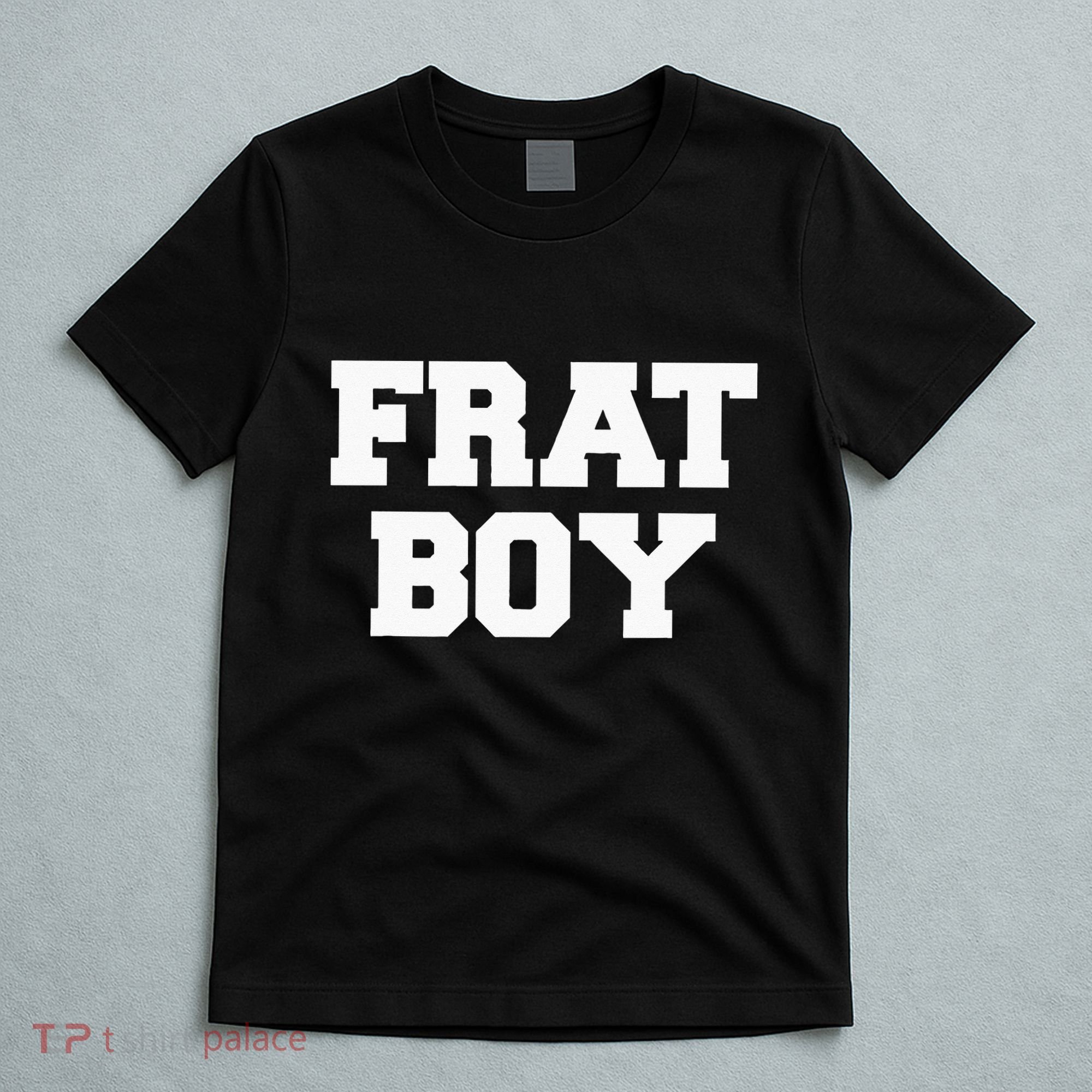 Frat Boy Funny Fraternity College Rush Party Greek T-Shirt
