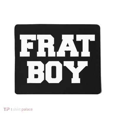 Frat Boy Funny Fraternity College Rush Party Greek Mousepad