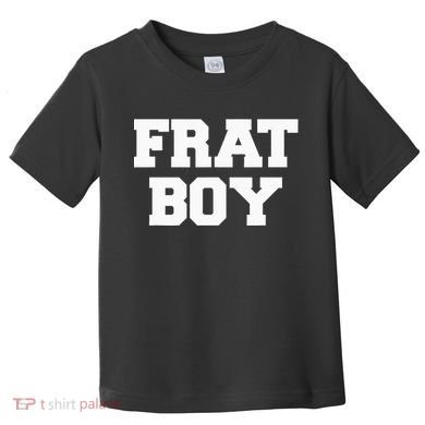 Frat Boy Funny Fraternity College Rush Party Greek Toddler T-Shirt