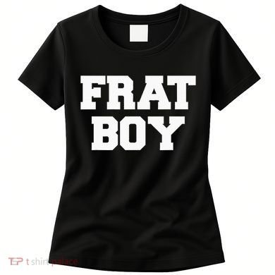 Frat Boy Funny Fraternity College Rush Party Greek Women's T-Shirt