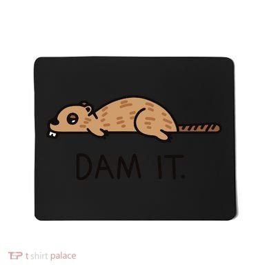 Funny Beaver Funny Saying Dam It Beaver Funny Beaver Saying Mousepad