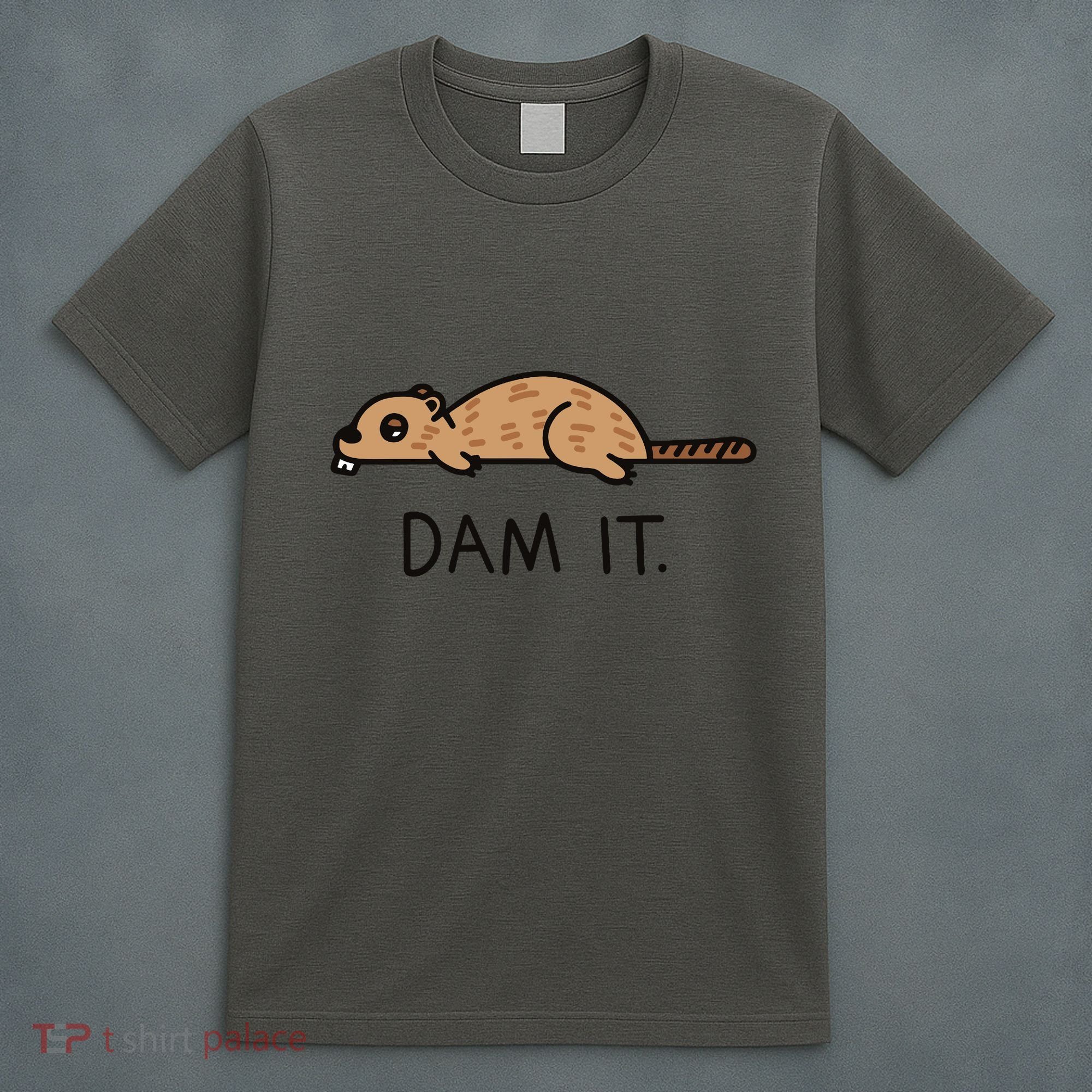 Funny Beaver Funny Saying Dam It Beaver Funny Beaver Saying T-Shirt