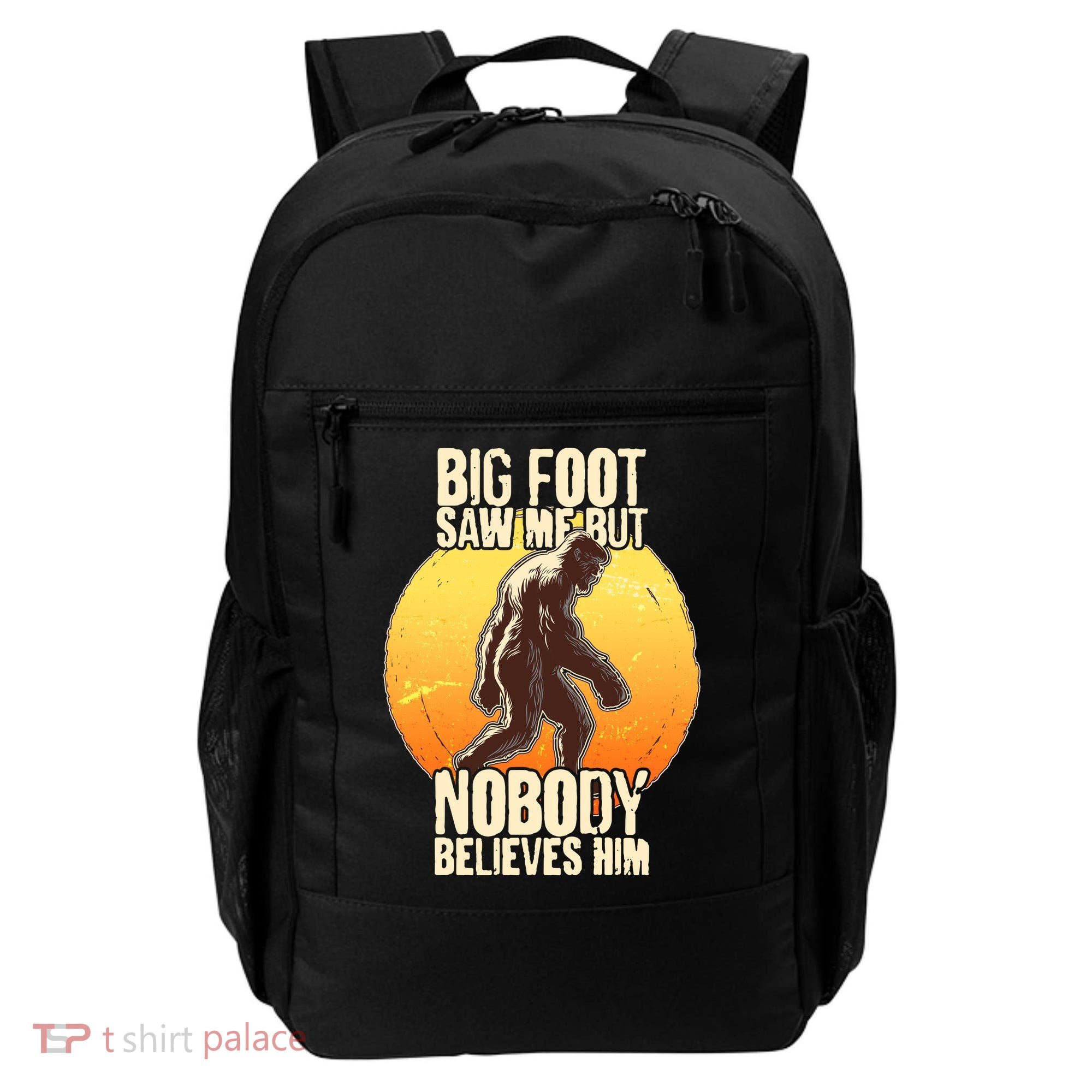 Funny Big Foot Saw Me But Nobody Believes Him Backpack