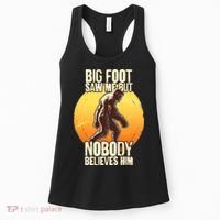 Funny Big Foot Saw Me But Nobody Believes Him Women's Tank Top thumb 0