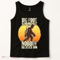 Funny Big Foot Saw Me But Nobody Believes Him Tank Top thumb 2
