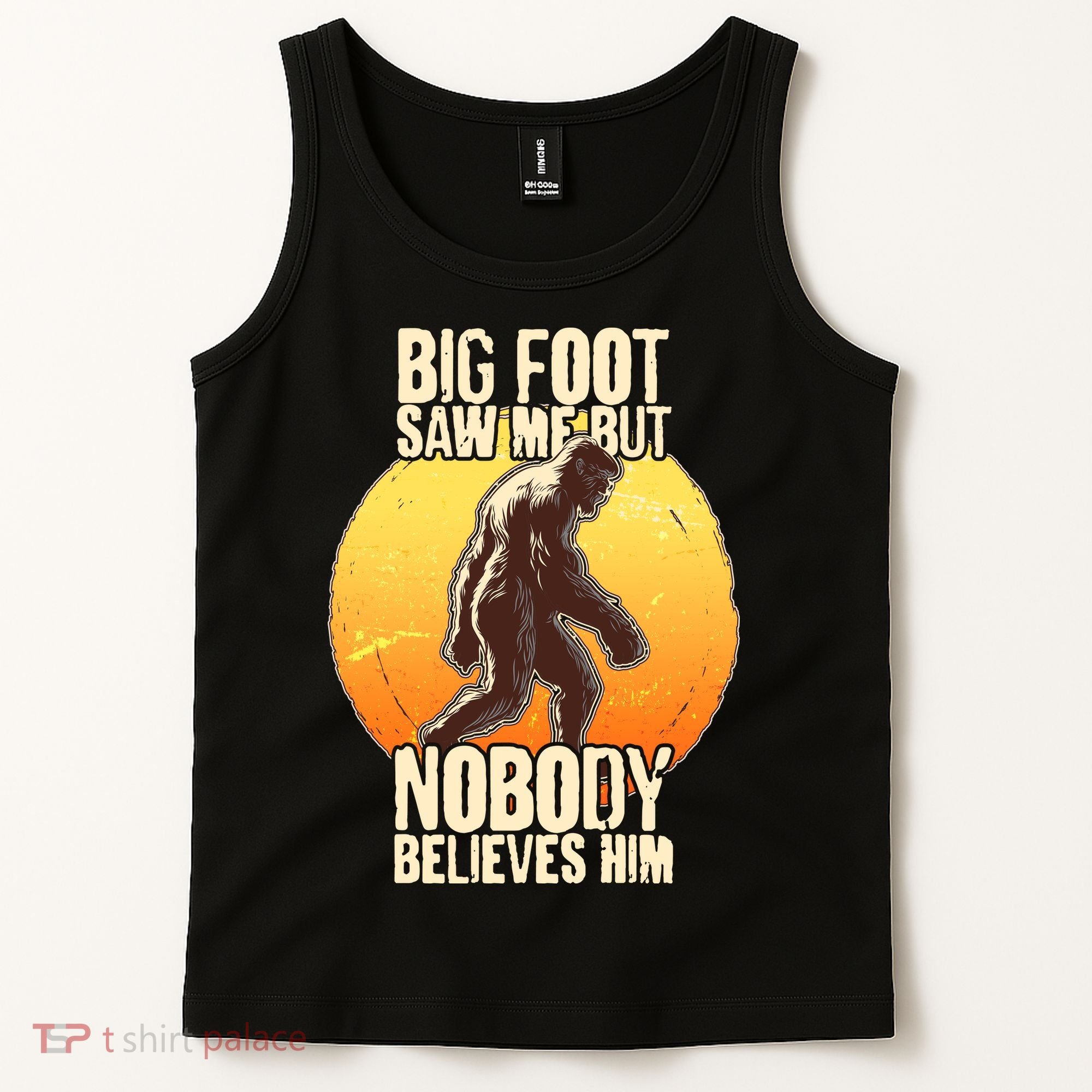 Funny Big Foot Saw Me But Nobody Believes Him Tank Top