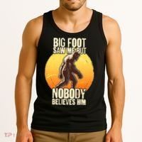 Funny Big Foot Saw Me But Nobody Believes Him Tank Top thumb 3